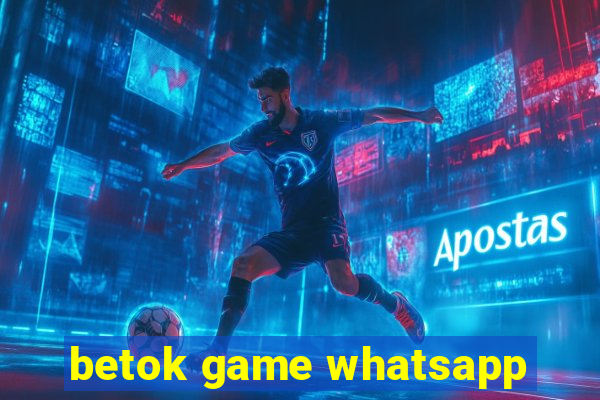 betok game whatsapp